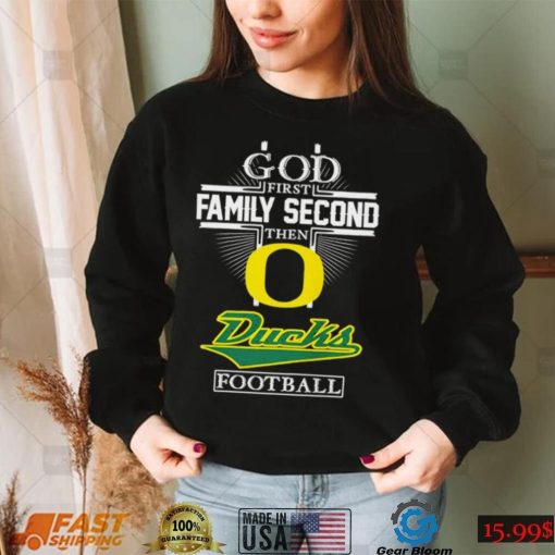 God first family second then Ducks football shirt