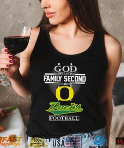 God first family second then Ducks football shirt