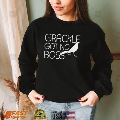 Grackle Gots No Boss Animal Bird Lover Shirt