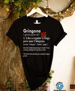 Gringona Like A Regular Gringa Pero Mas Chingona T Shirt