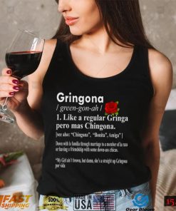 Gringona Like A Regular Gringa Pero Mas Chingona T Shirt