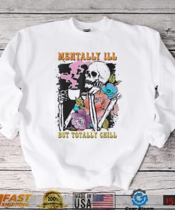 Groovy Mentally Ill But Totally Chill Halloween Skeleton Shirt