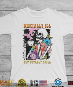 Groovy Mentally Ill But Totally Chill Halloween Skeleton Shirt