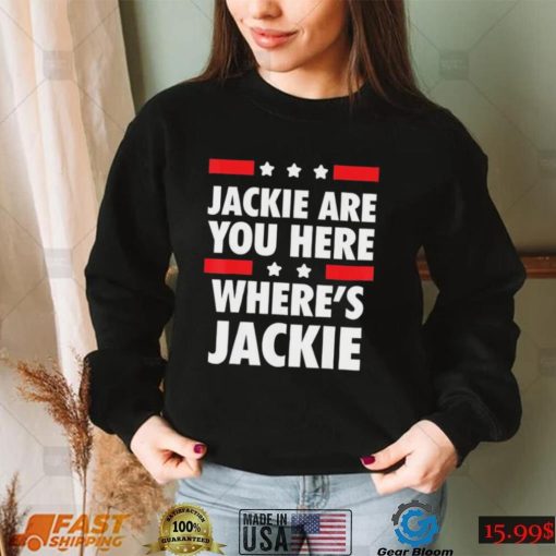 Joe Biden Jackie are You Here Where’s Jackie Shirt