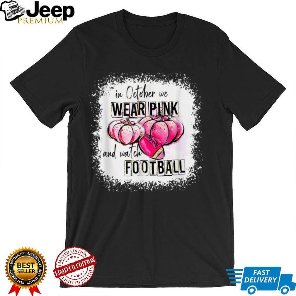 Halloween In October We Wear Pink And Watch Football Pink T Shirt