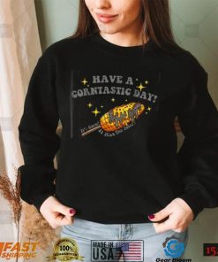 Have A Corntastic Day! It’s Corn T Shirt
