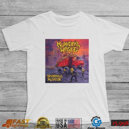 Hazardous Mutation Municipal Waste Unisex T Shirt