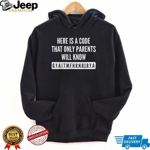 Here Is A Code That Only Parents Will Know T Shirt