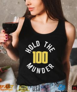 Hold The 100 Munder Funny T shirt