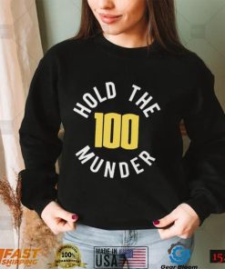 Hold The 100 Munder Funny T shirt