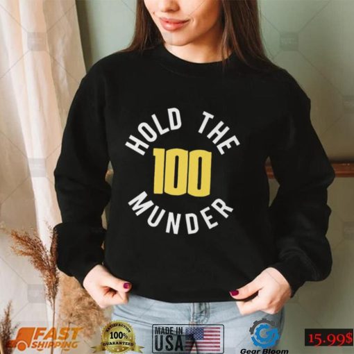 Hold The 100 Munder Funny T shirt