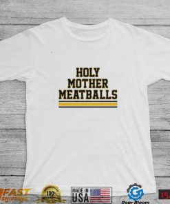 Holy Mother Meatballs shirt