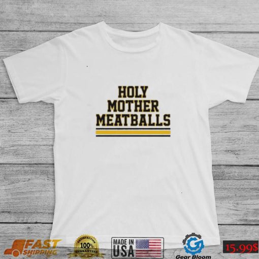 Holy Mother Meatballs shirt