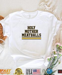 Holy Mother Meatballs shirt