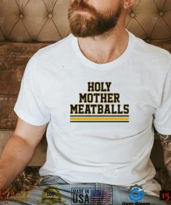 Holy Mother Meatballs shirt