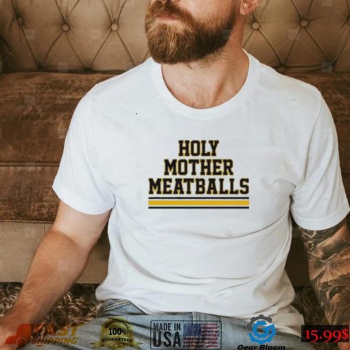 Holy Mother Meatballs shirt