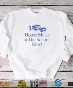 House Music in the Schools now art shirt