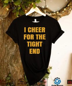 I Cheer For The Tight End Shirt