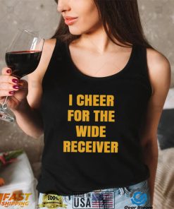 I Cheer For The Wide Receiver T Shirt