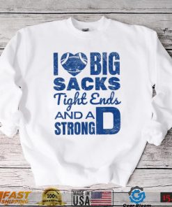 I Love Big Sacks Tight Ends And Strong D Funny Football T Shirt