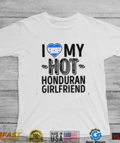 I Love My Hot Honduran Girlfriend Cute Couples Romantic Love S & Clas Honduras Unisex T Shirt