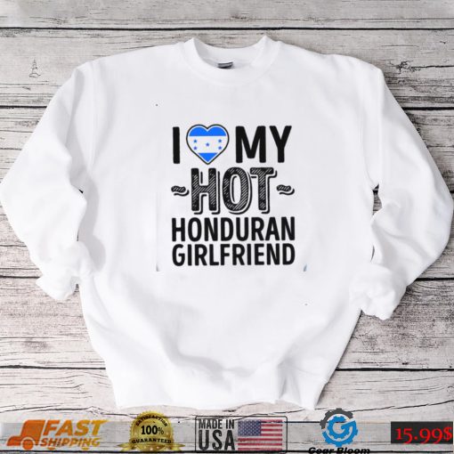 I Love My Hot Honduran Girlfriend Cute Couples Romantic Love S & Clas Honduras Unisex T Shirt