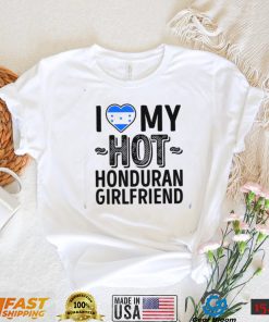 I Love My Hot Honduran Girlfriend Cute Couples Romantic Love S & Clas Honduras Unisex T Shirt