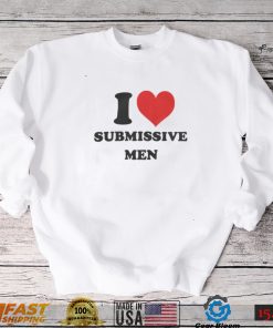 I Love Submissive Men Shirt