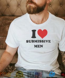 I Love Submissive Men Shirt