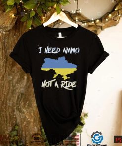 I Need Ammo Not A Ride Ukraine Support T Shirt