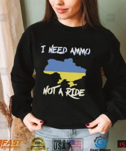 I Need Ammo Not A Ride Ukraine Support T Shirt