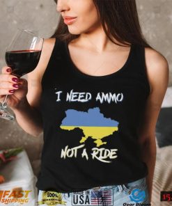 I Need Ammo Not A Ride Ukraine Support T Shirt