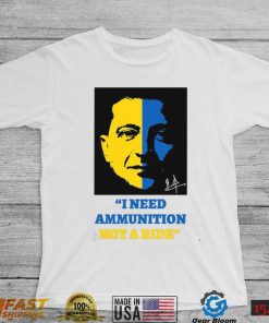 I Need Ammunition Not A Ride Stand By Ukraine President Zelensky T Shirt