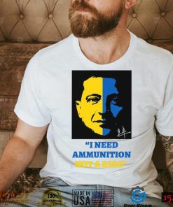 I Need Ammunition Not A Ride Stand By Ukraine President Zelensky T Shirt