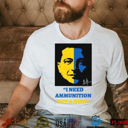 I Need Ammunition Not A Ride Stand By Ukraine President Zelensky T Shirt