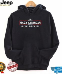 I am a MAGA American and I'm not apologizing for it T Shirt
