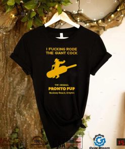 I fucking Rode the Giant Cock the Original Pronto Pup Rockaway Beach Oregon art shirt