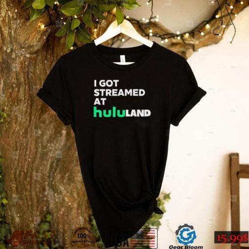 I got streamed at hululand Shirt