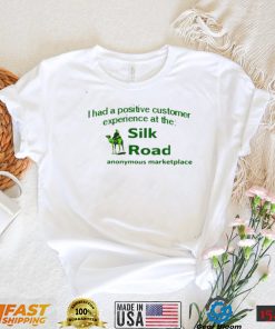 I had a positive customer experience at the silk road anonymous marketplace shirt