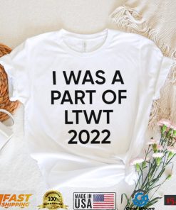 I was a part of LTWT 2022 nice shirt