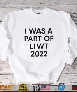 I was a part of LTWT 2022 nice shirt