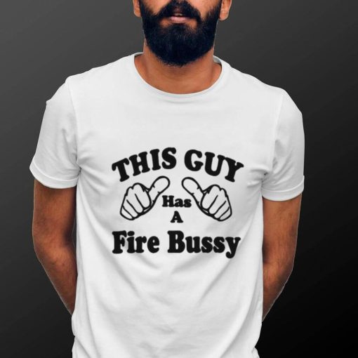 This Guy Has A Fire Bussy Unisex T Shirt