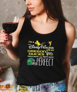 IÕm A Disney Princess Oregon Ducks And An Fan Which Means Oregon Ducks T shirt