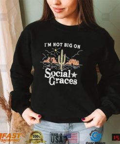 I_m not big on social graces country music shirt