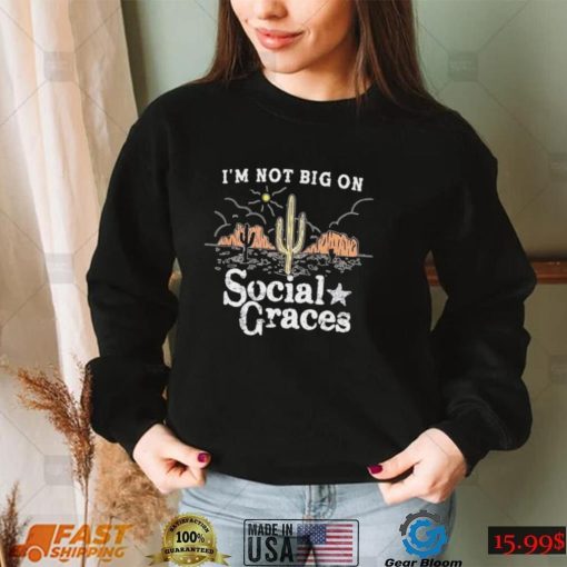 I_m not big on social graces country music shirt