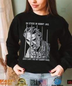 I'm Stuck In Horny Jail Shirts