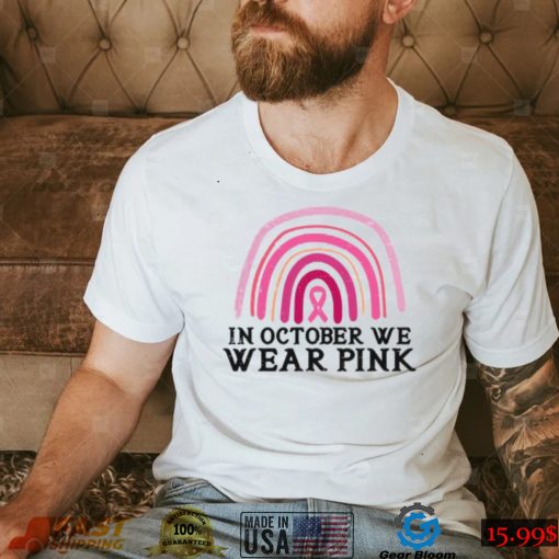 In October We Wear Pink Rainbow Breast Cancer Awareness T Shirt