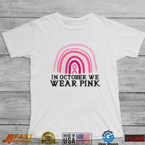 In October We Wear Pink Rainbow Breast Cancer Awareness T Shirt