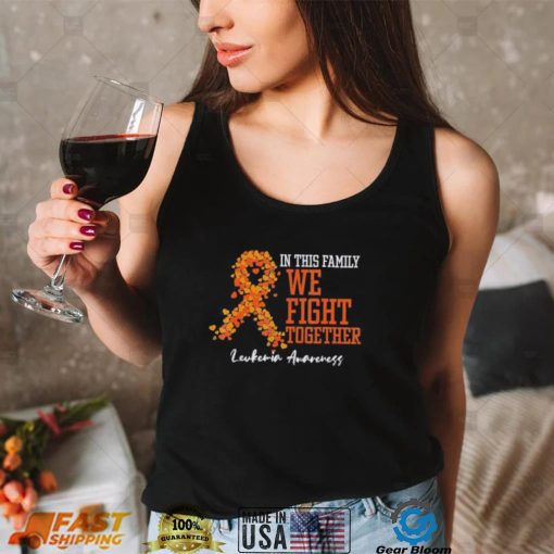 In This Family We Fight Together Orange Leukemia Awareness Shirt