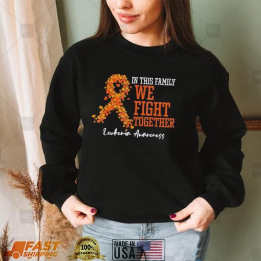 In This Family We Fight Together Orange Leukemia Awareness Shirt